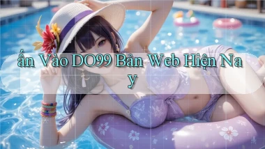 ấn vào do99 bản web hiện nay
