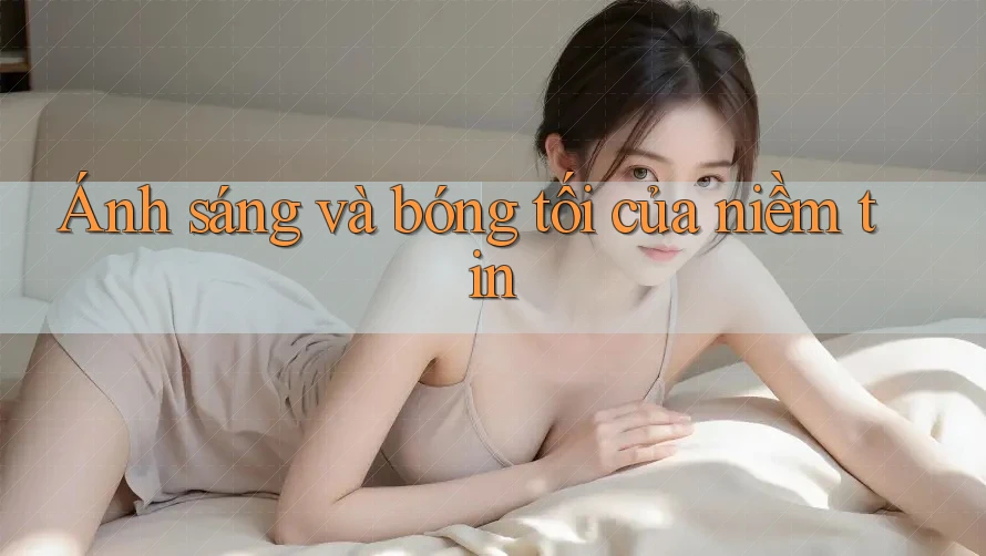 Ánh sáng và bóng tối của niềm tin Ánh sáng và bóng tối của niềm tin