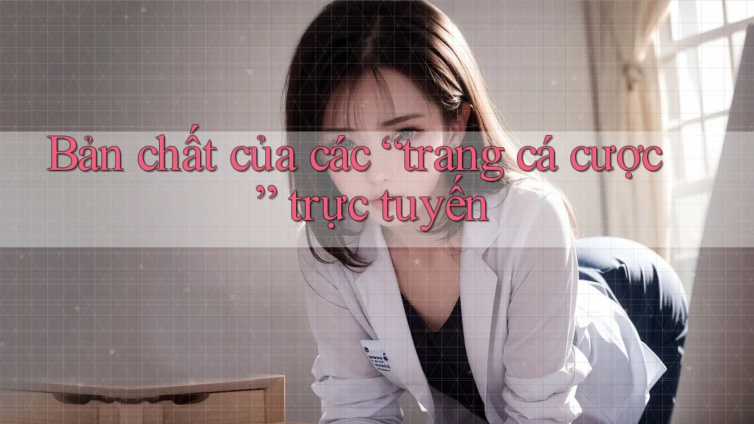 Bản chất của các “trang cá cược” trực tuyến Bản chất của các “trang cá cược” trực tuyến