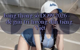bảng thông số DO99 2026   để giải trí hướng dẫn tiếng Việt