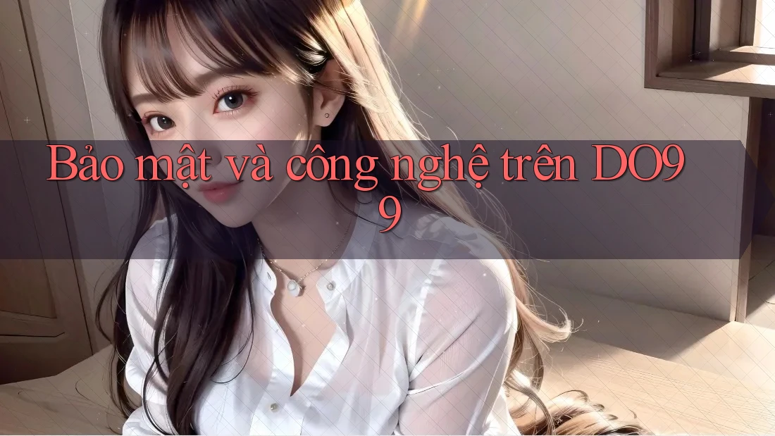 Bảo mật và công nghệ trên DO99 Bảo mật và công nghệ trên DO99