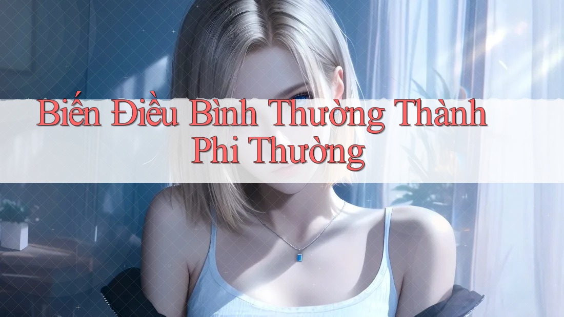 Biến Điều Bình Thường Thành Phi Thường Biến Điều Bình Thường Thành Phi Thường