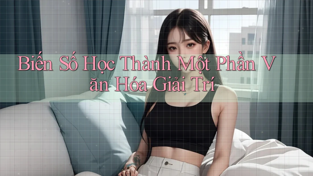 Biến Số Học Thành Một Phần Văn Hóa Giải Trí Biến Số Học Thành Một Phần Văn Hóa Giải Trí