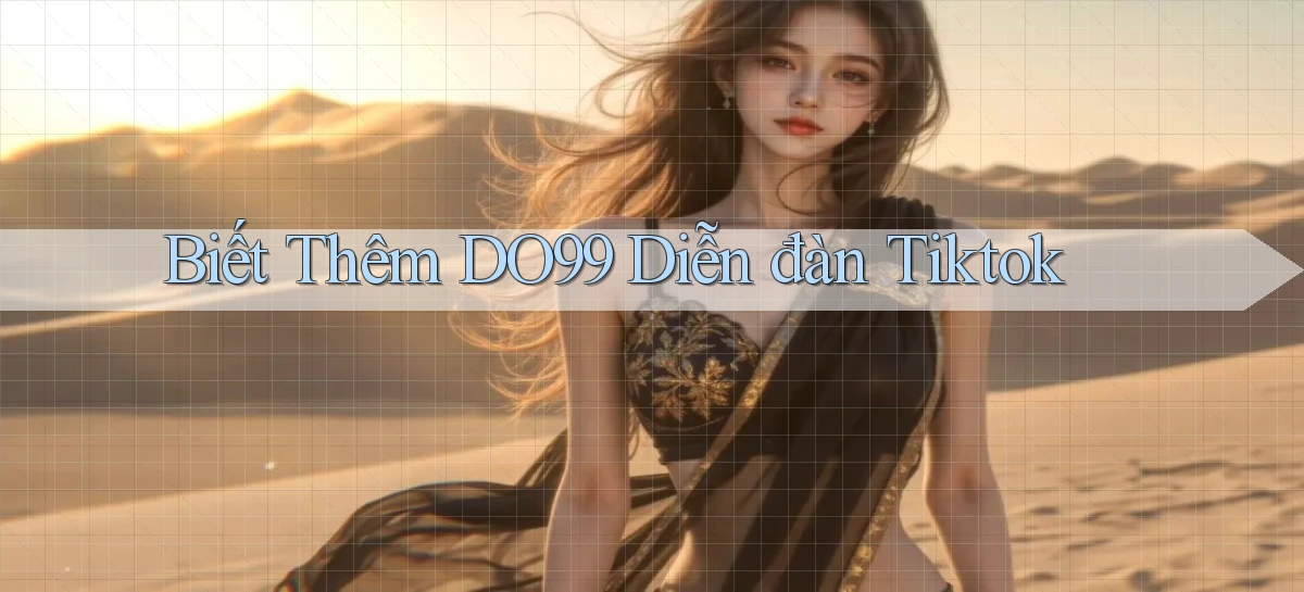 biết thêm do99 diễn đàn tiktok