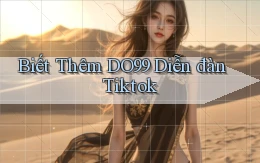 biết thêm do99 diễn đàn tiktok