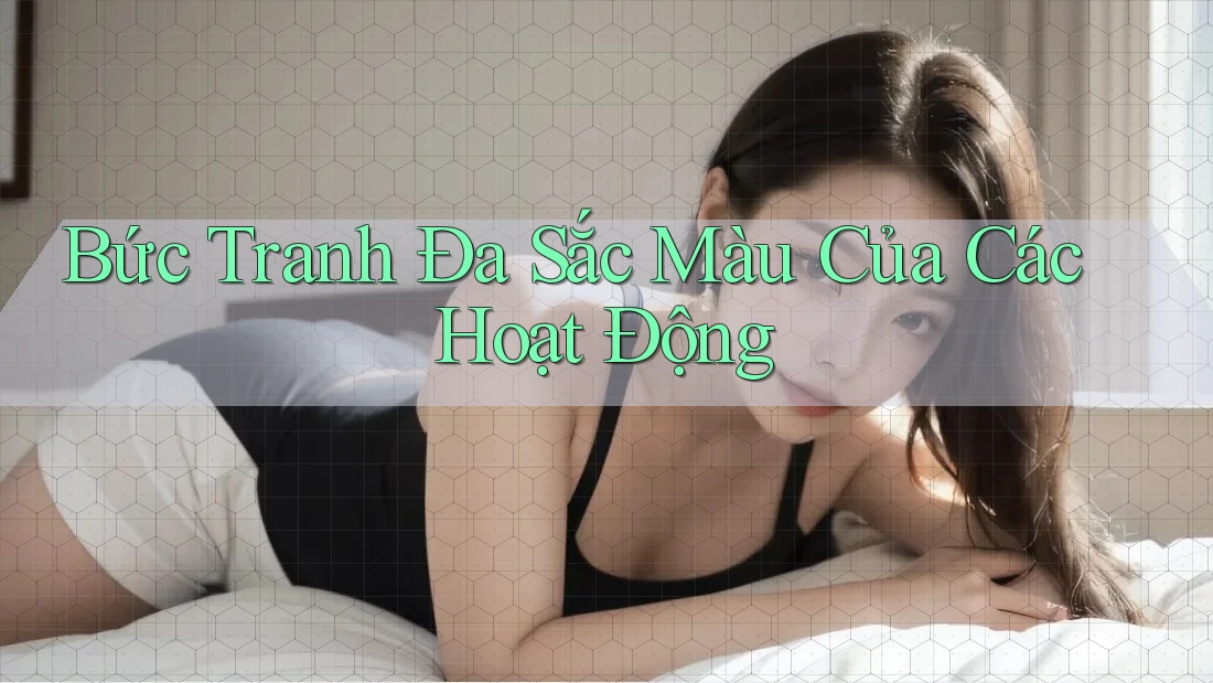 Bức Tranh Đa Sắc Màu Của Các Hoạt Động Bức Tranh Đa Sắc Màu Của Các Hoạt Động