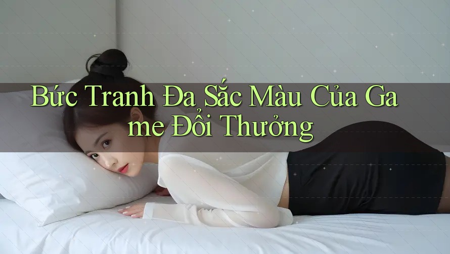 Bức Tranh Đa Sắc Màu Của Game Đổi Thưởng