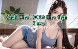 cách chơi do99 cho điện thoại