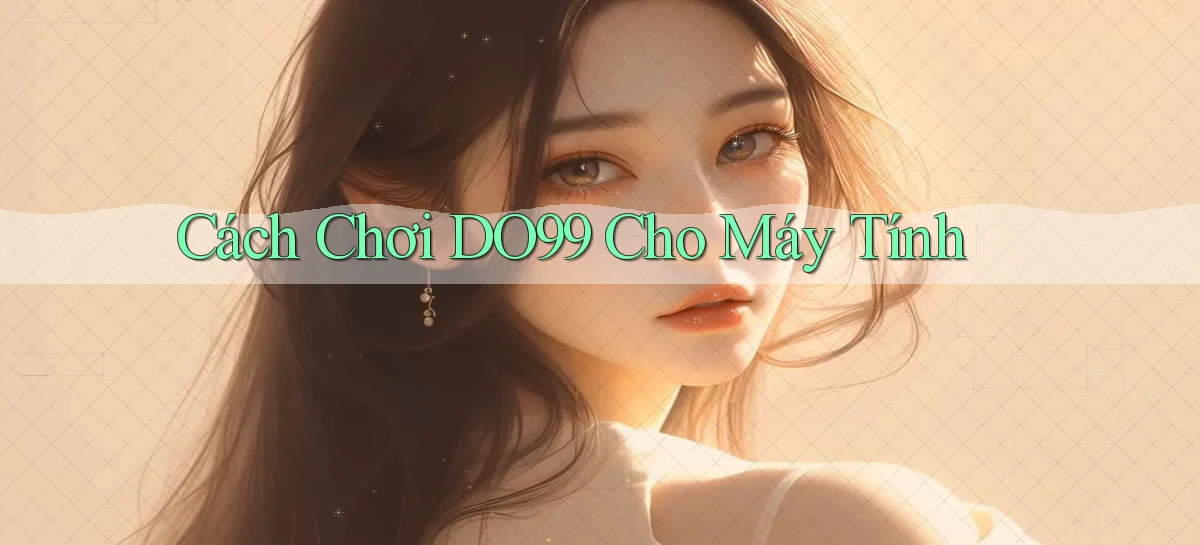 cách chơi do99 cho máy tính