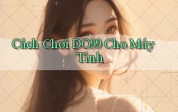 cách chơi do99 cho máy tính