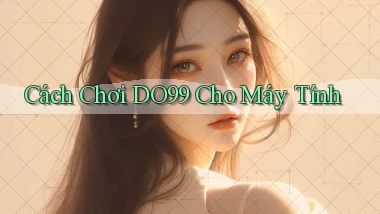 cách chơi do99 cho máy tính