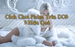 cách chơi phỏm trên do99 hiệu quả