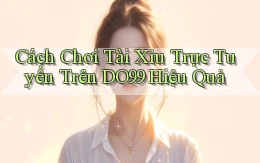 cách chơi tài xỉu trực tuyến trên do99 hiệu quả