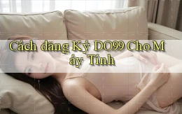 cách đăng ký do99 cho máy tính