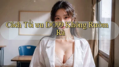 cách tối ưu do99 không rườm rà