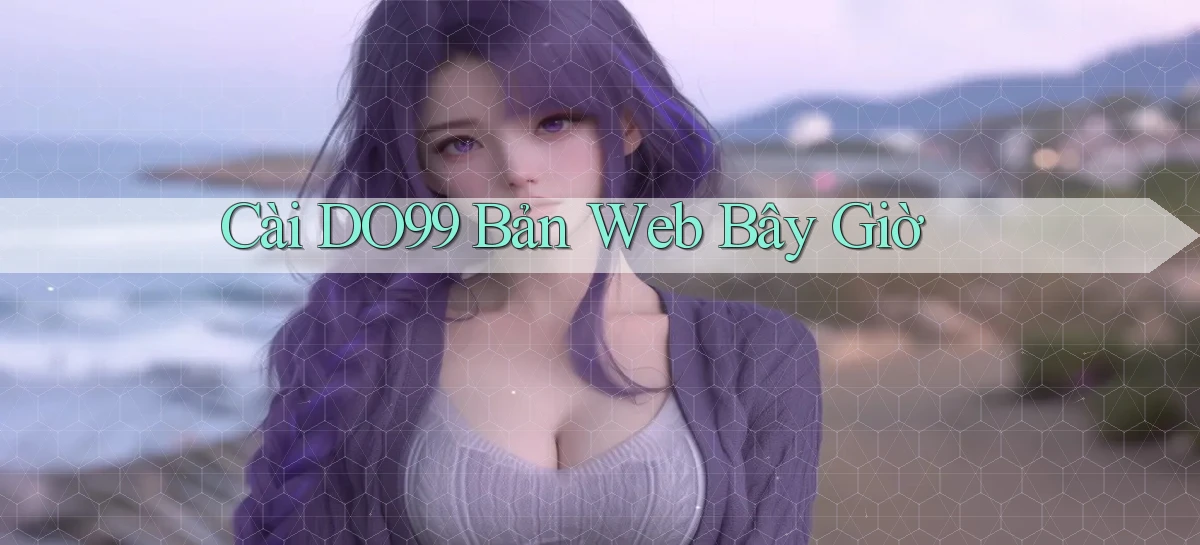 cài do99 bản web bây giờ