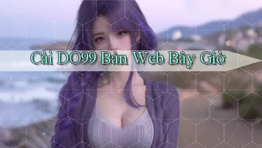cài do99 bản web bây giờ