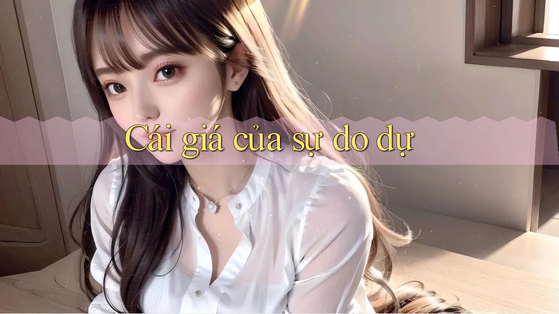 Cái giá của sự do dự Cái giá của sự do dự