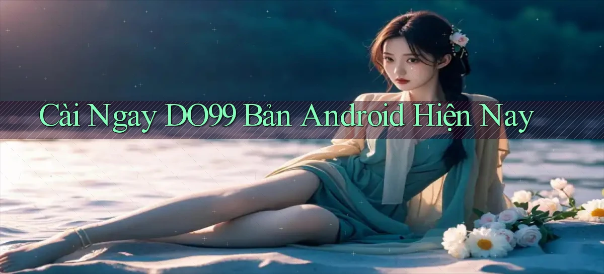 cài ngay do99 bản android hiện nay