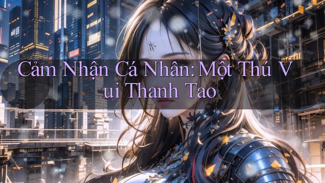 Cảm Nhận Cá Nhân: Một Thú Vui Thanh Tao Cảm Nhận Cá Nhân: Một Thú Vui Thanh Tao