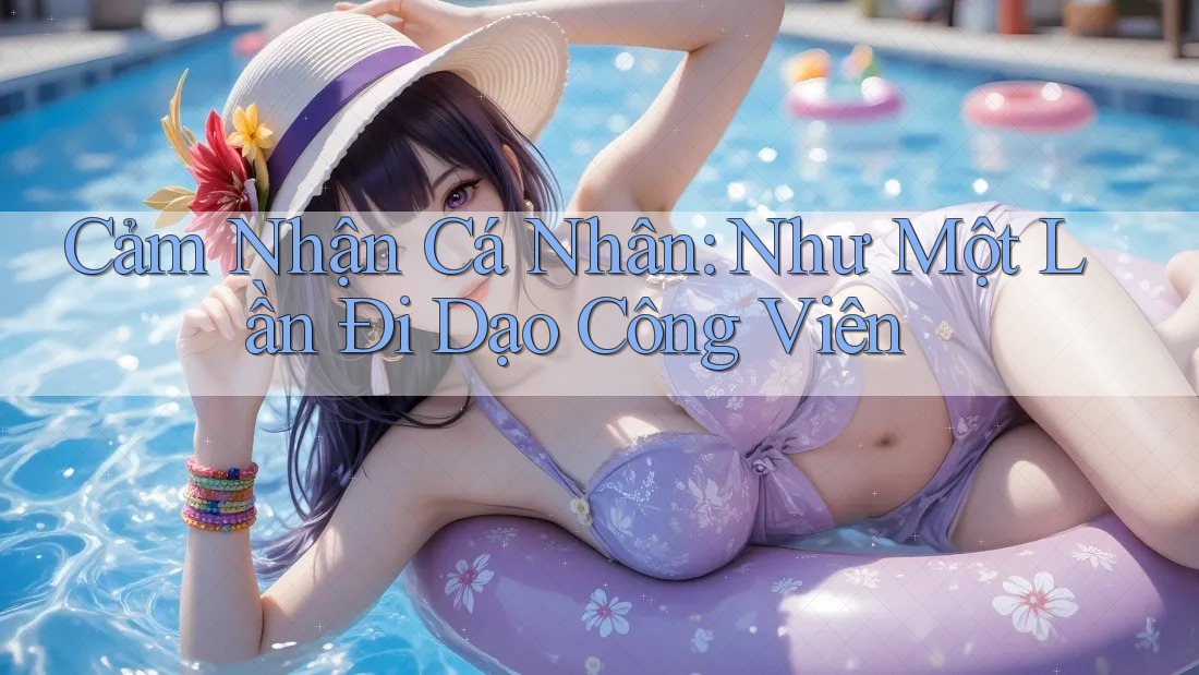 Cảm Nhận Cá Nhân: Như Một Lần Đi Dạo Công Viên Cảm Nhận Cá Nhân: Như Một Lần Đi Dạo Công Viên