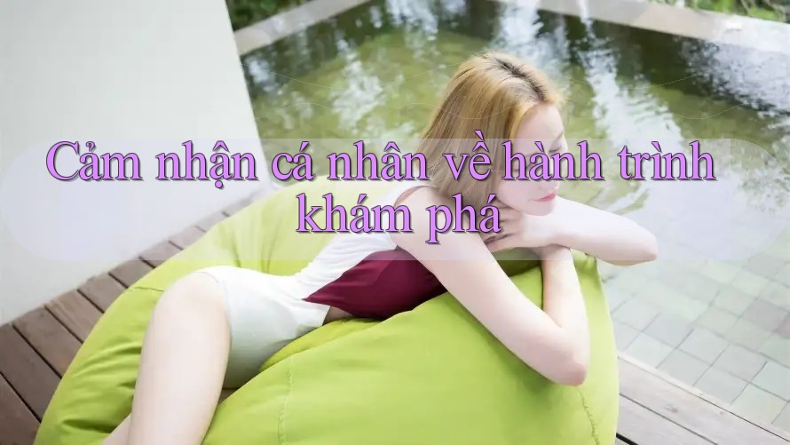 Cảm Nhận Cá Nhân Về Hành Trình Khám Phá Cảm Nhận Cá Nhân Về Hành Trình Khám Phá