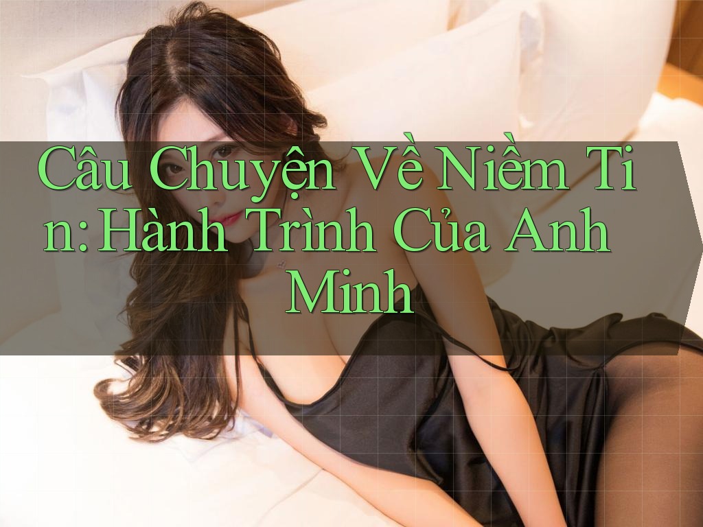 Câu Chuyện Về Niềm Tin: Hành Trình Của Anh Minh