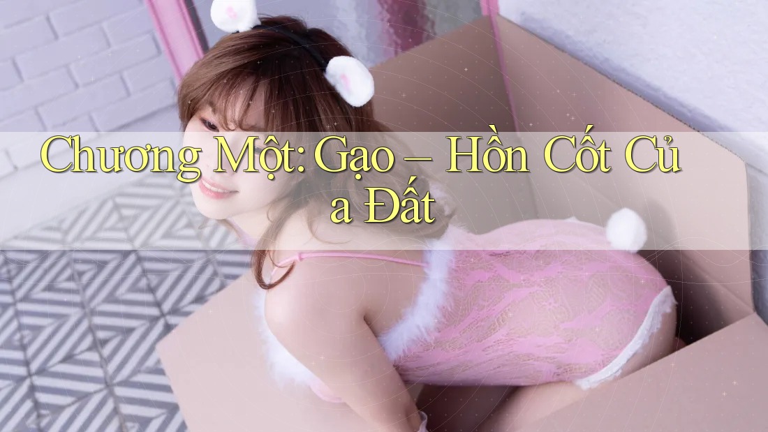 Chương Một: Gạo – Hồn Cốt Của Đất