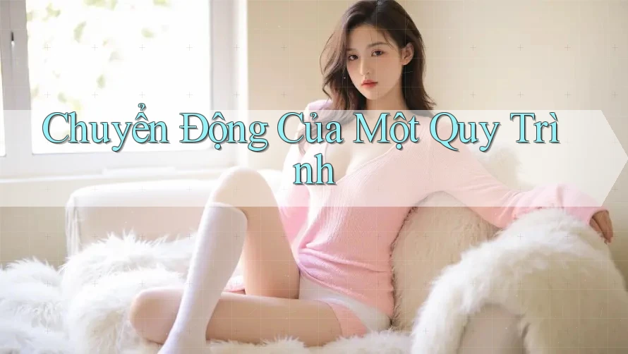 Chuyển Động Của Một Quy Trình Chuyển Động Của Một Quy Trình