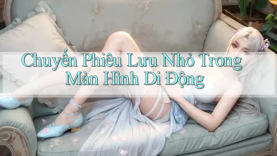 Chuyến Phiêu Lưu Nhỏ Trong Màn Hình Di Động