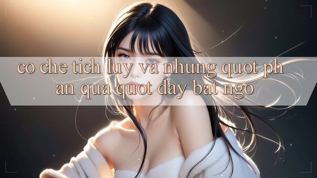 Cơ chế tích lũy và những " phần quà" đầy bất ngờ