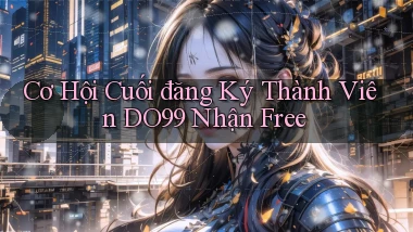 cơ hội cuối đăng ký thành viên do99 nhận free