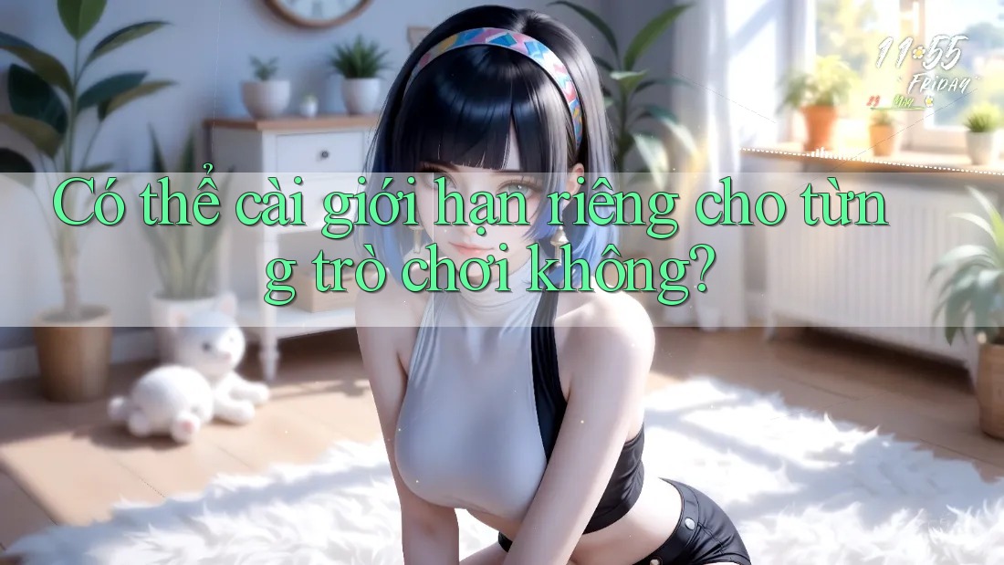 Có thể cài giới hạn riêng cho từng trò chơi không? Có thể cài giới hạn riêng cho từng trò chơi không?