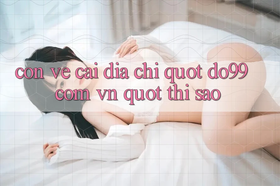Còn Về Cái Địa Chỉ " do99 com vn" Thì Sao?