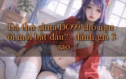 Đã thử chưa DO99 cho người mới bắt đầu   đánh giá 5 sao