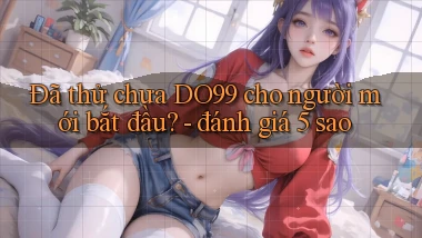 Đã thử chưa DO99 cho người mới bắt đầu   đánh giá 5 sao