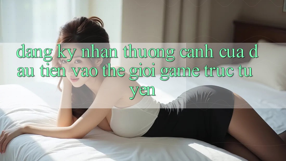 “Đăng ký nhận thưởng” - Cánh cửa đầu tiên vào thế giới game trực tuyến “Đăng ký nhận thưởng” - Cánh cửa đầu tiên vào thế giới game trực tuyến