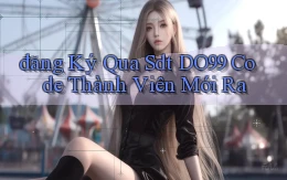 đăng ký qua sdt do99 code thành viên mới ra