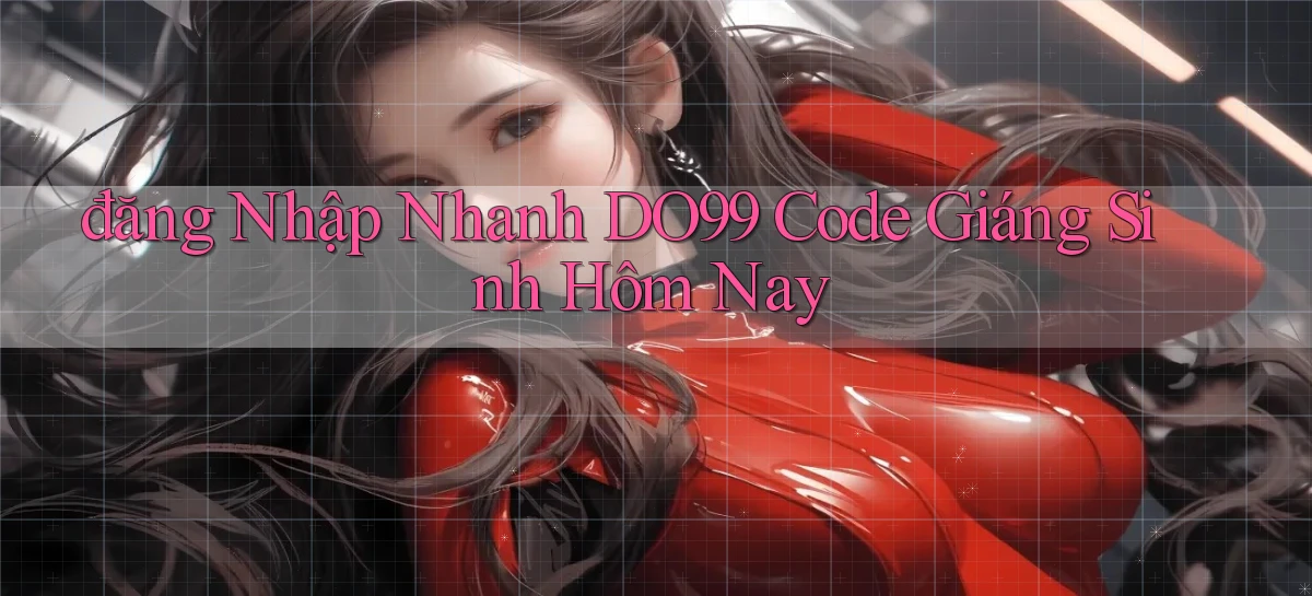 đăng nhập nhanh do99 code giáng sinh hôm nay