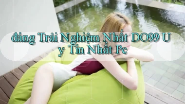 đáng trải nghiệm nhất do99 uy tín nhất pc