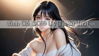 đánh giá do99 uy tín sự thật