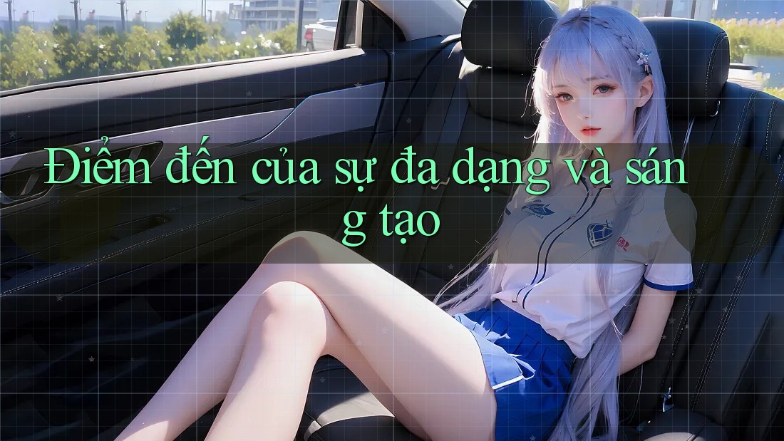 Điểm đến của sự đa dạng và sáng tạo Điểm đến của sự đa dạng và sáng tạo