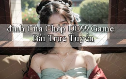 đỉnh của chóp do99 game bài trực tuyến