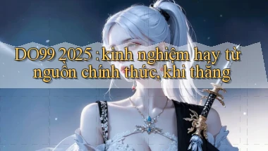 DO99 2025 kinh nghiệm hay từ nguồn chính thức, khi thắng