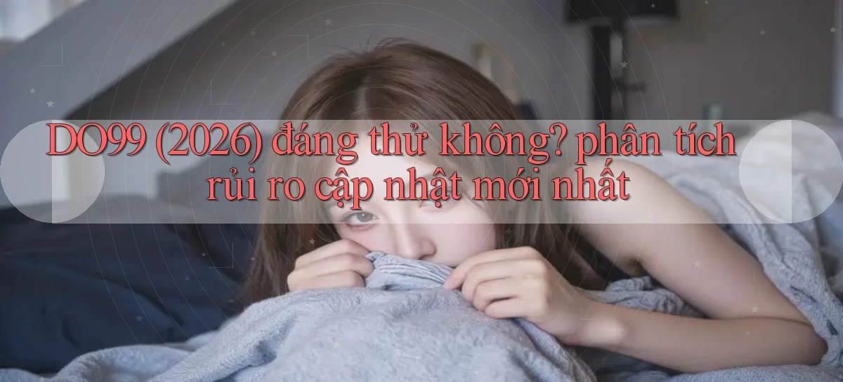 DO99   Ứng Dụng 2026   Chơi Trên Site Chính Thức