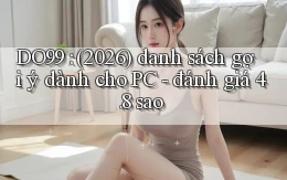 DO99 (2026) danh sách gợi ý dành cho PC   đánh giá 4.8 sao