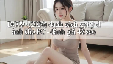 DO99 (2026) danh sách gợi ý dành cho PC   đánh giá 4.8 sao