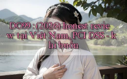 DO99 (2026) honest review tại Việt Nam, PCI DSS   khi buồn