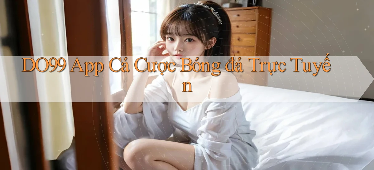 do99 app cá cược bóng đá trực tuyến