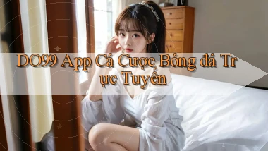 do99 app cá cược bóng đá trực tuyến